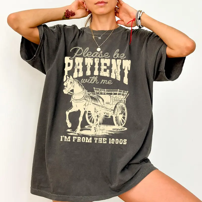 Please Be Patient, 1900s, Horse, Western, Country, Funny, Comfort Colors Tshirt, Women's Crew Neck, Crewneck Cotton Top Aesthetic Graphic Everyday