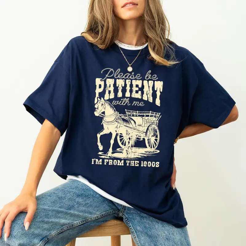 Please Be Patient, 1900s, Horse, Western, Country, Funny, Comfort Colors Tshirt, Women's Crew Neck, Crewneck Cotton Top Aesthetic Graphic Everyday