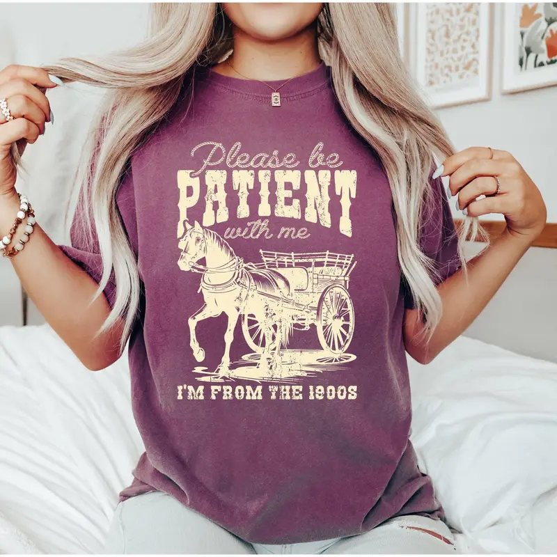 Please Be Patient, 1900s, Horse, Western, Country, Funny, Comfort Colors Tshirt, Women's Crew Neck, Crewneck Cotton Top Aesthetic Graphic Everyday