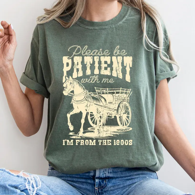 Please Be Patient, 1900s, Horse, Western, Country, Funny, Comfort Colors Tshirt, Women's Crew Neck, Crewneck Cotton Top Aesthetic Graphic Everyday