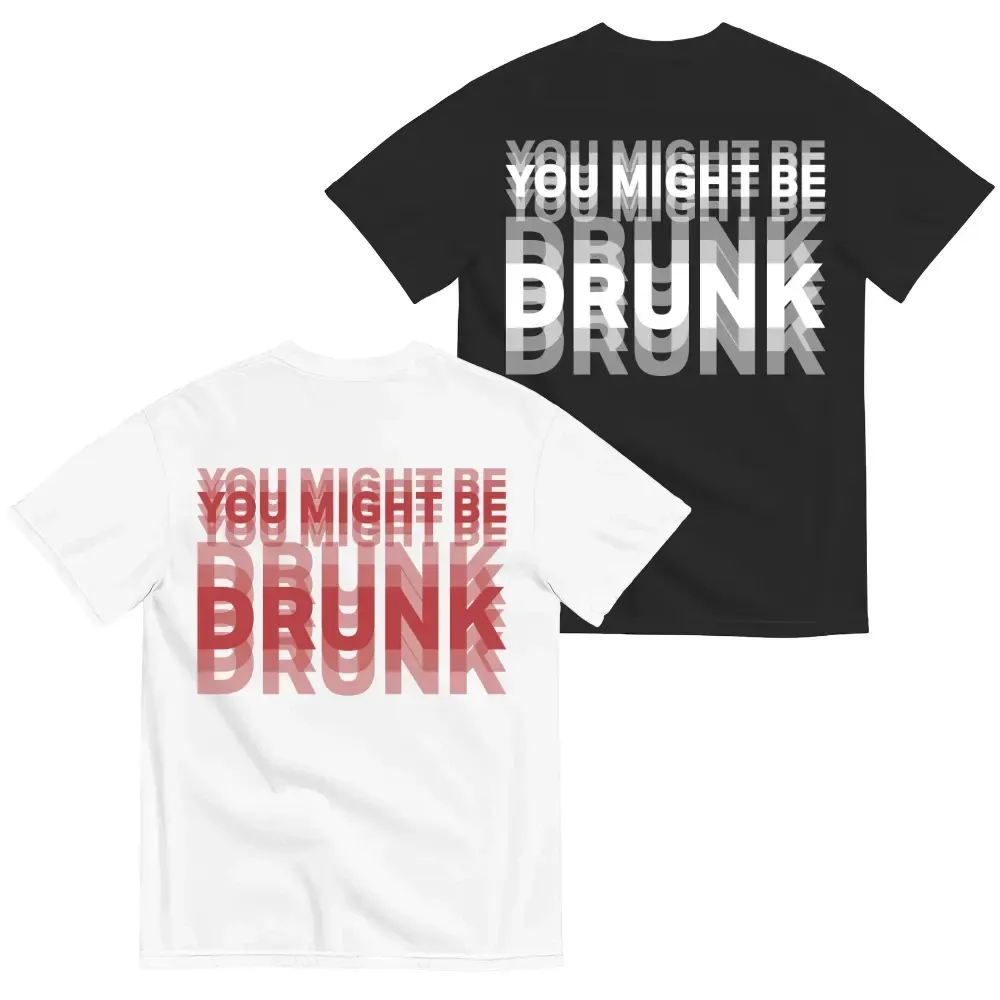 Funny Streetwear Graphic Tee – “You Might Be Drunk Unisex” T-Shirt, Sweatshirt, Hoodie – Gifts Suitable for Anyone Casual Cotton