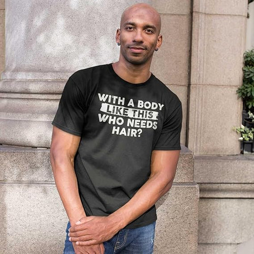 With A Body Like This Who Needs Hair Unisex Classic T-shirt