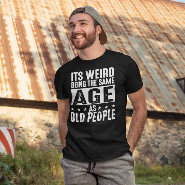 Its WeirD Being The Same Age As Old People Unisex Classic T-shirt