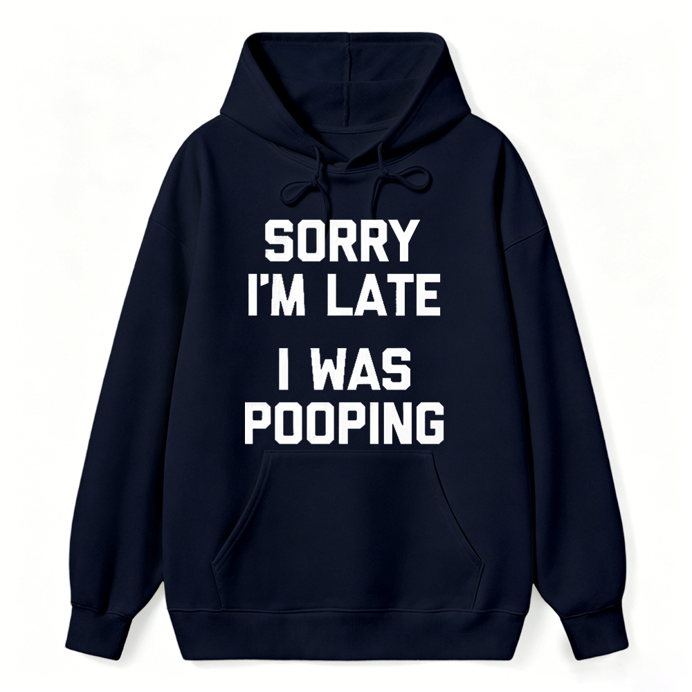 Sorry I M Late I Was Pooping Unisex Classic Hoodie