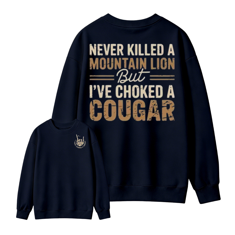 Never Killed a Mountain Lion But I have Choked a Cougar Funny Quote T-Shirt