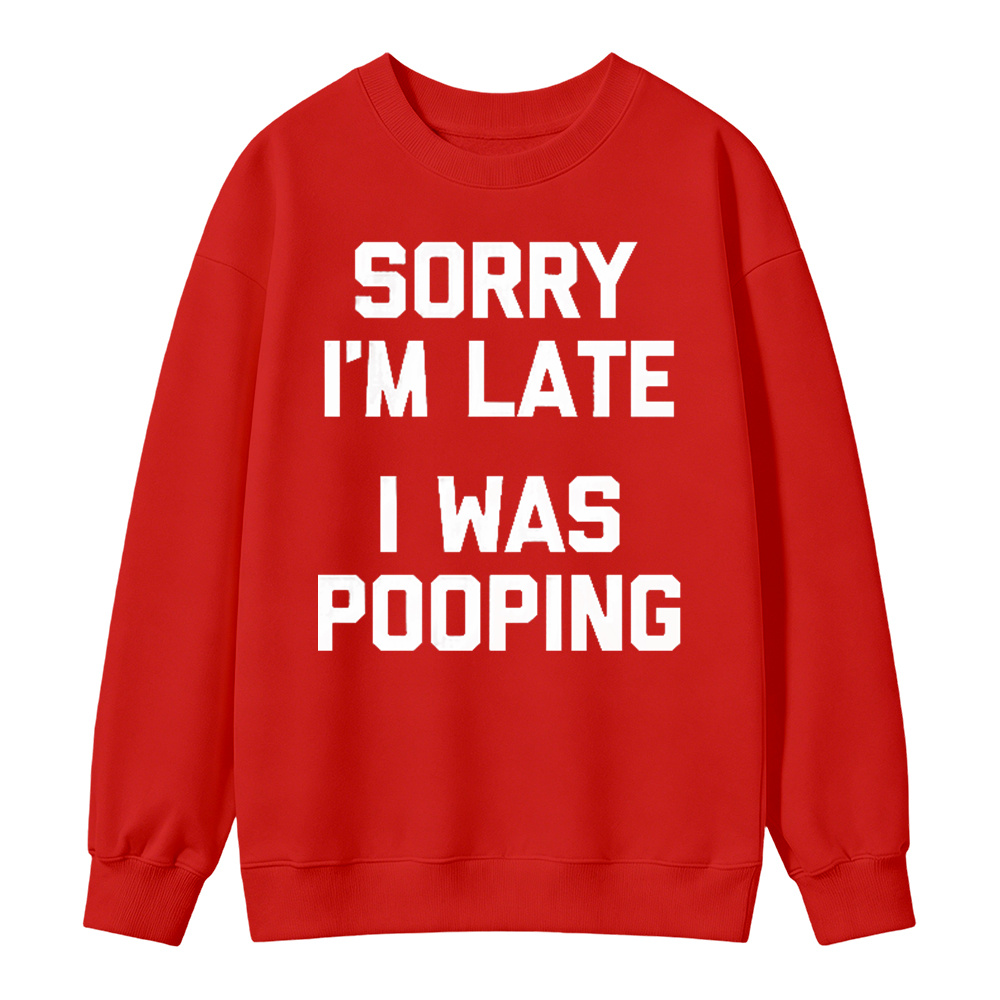 Sorry I M Late I Was Pooping Unisex Classic Sweatshirt