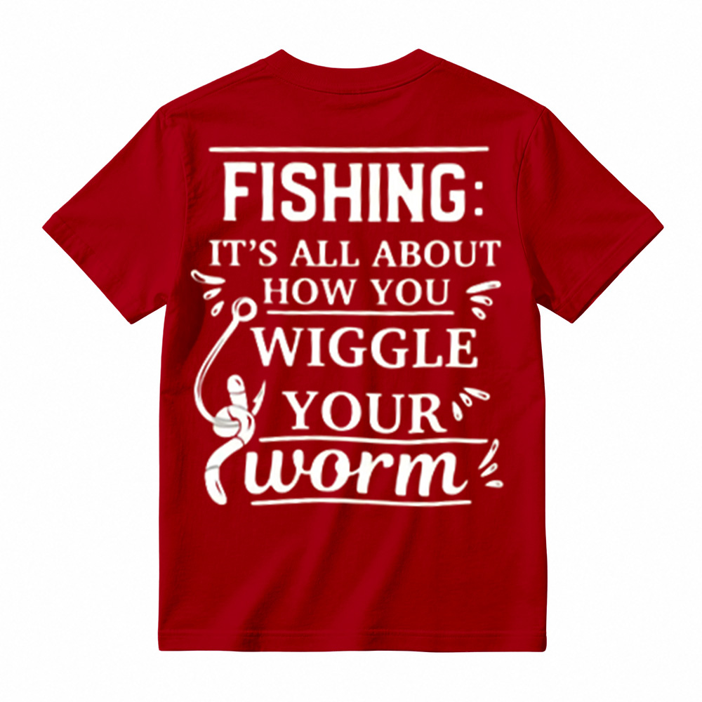“It's All About How You Wiggle Your Worm!”Fishing T-Shirt