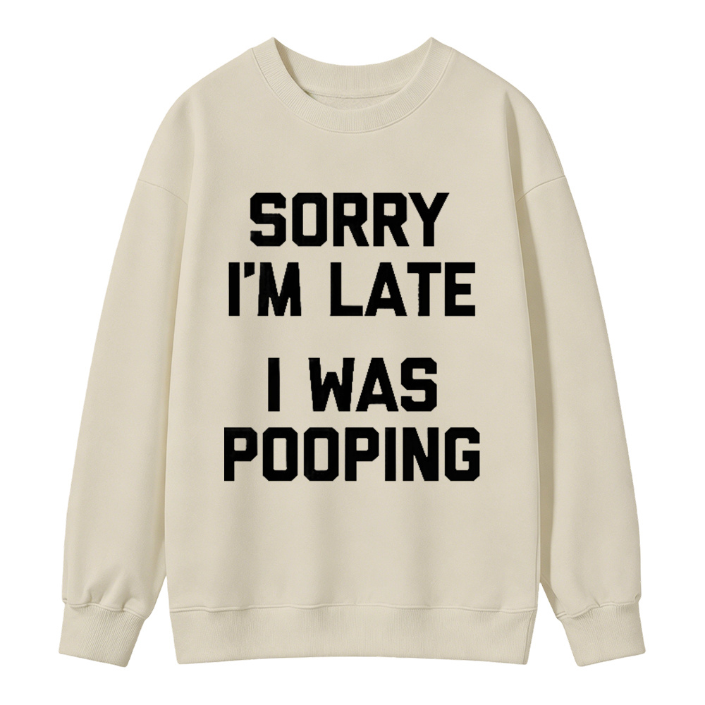 Sorry I M Late I Was Pooping Unisex Classic Sweatshirt