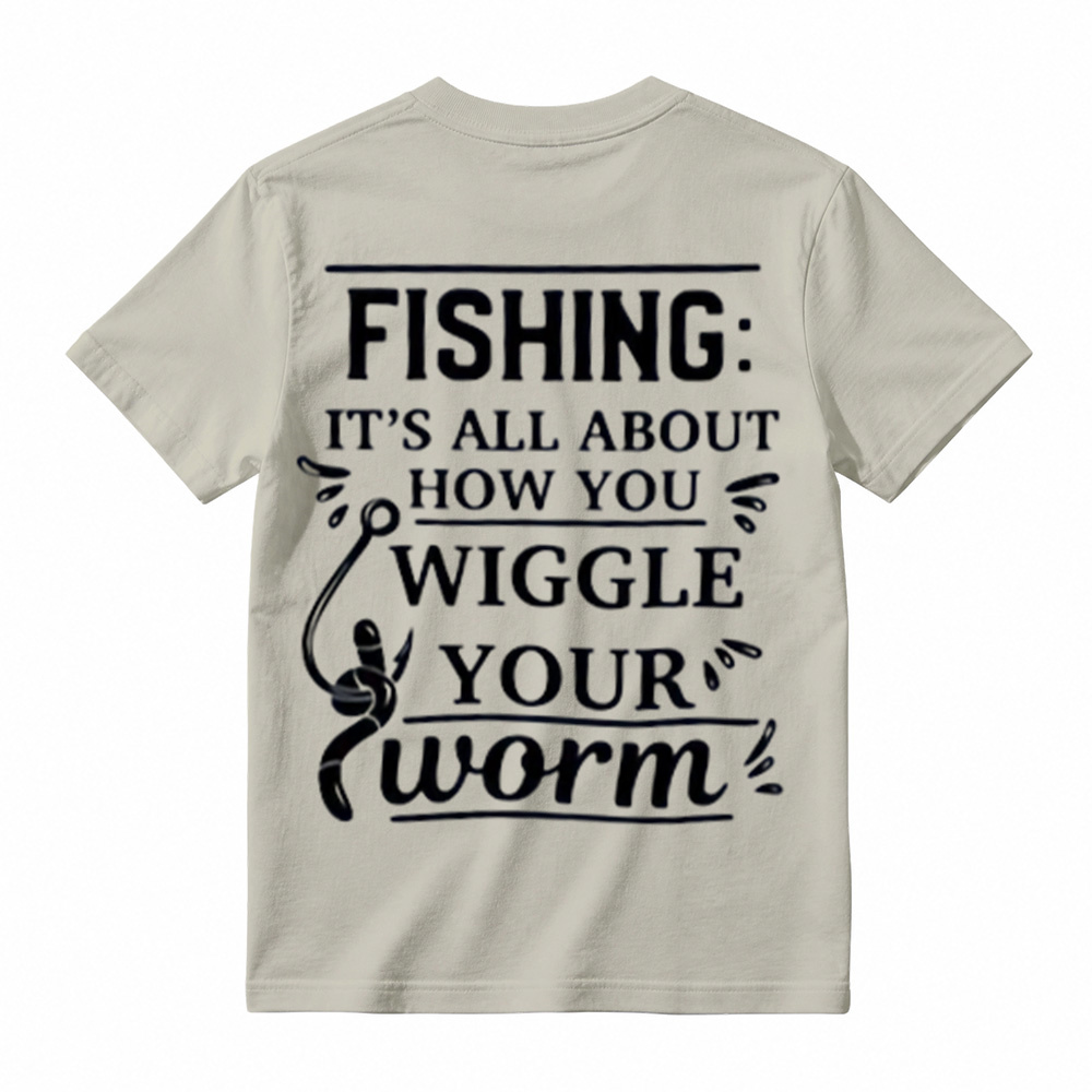 “It's All About How You Wiggle Your Worm!”Fishing T-Shirt