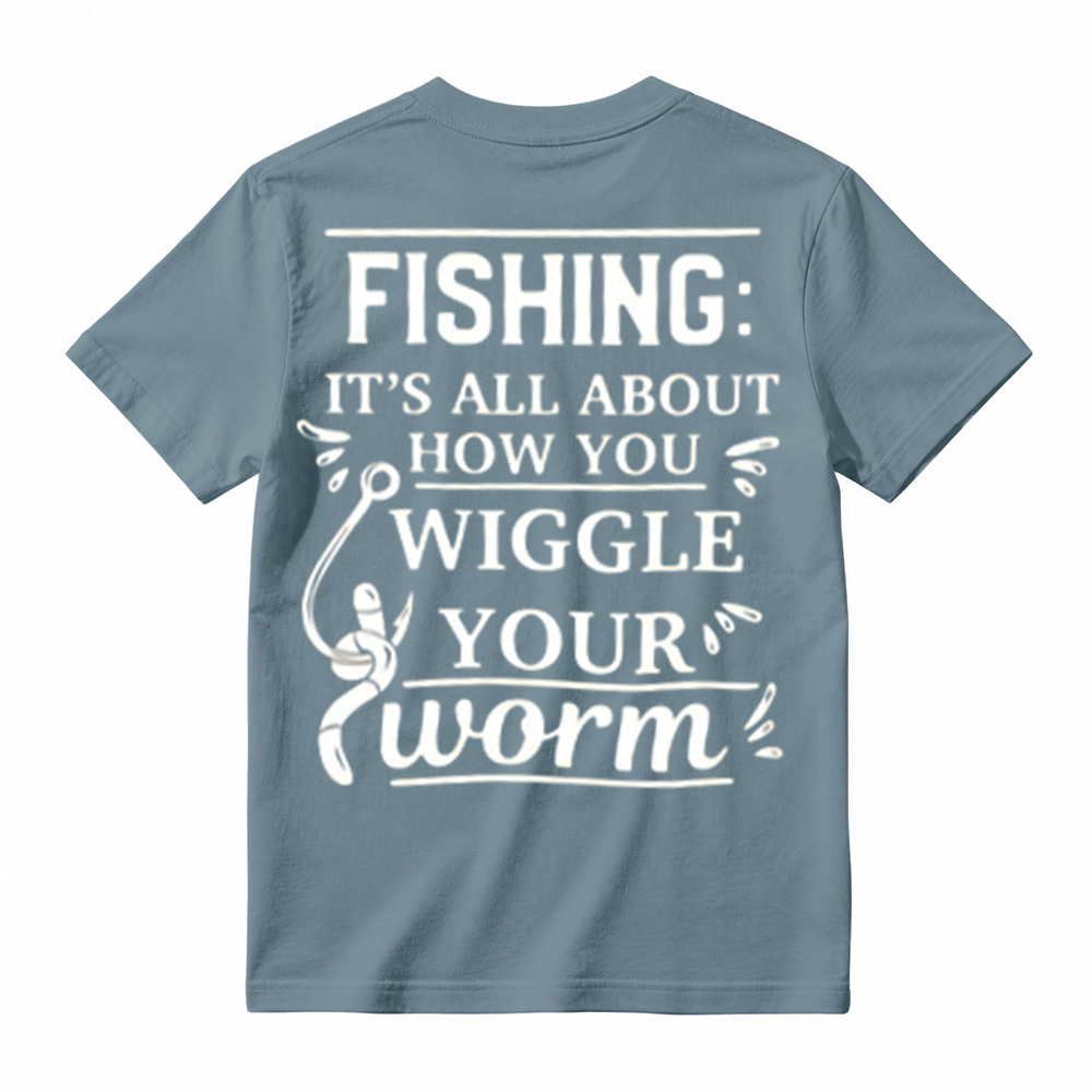 “It's All About How You Wiggle Your Worm!”Fishing T-Shirt