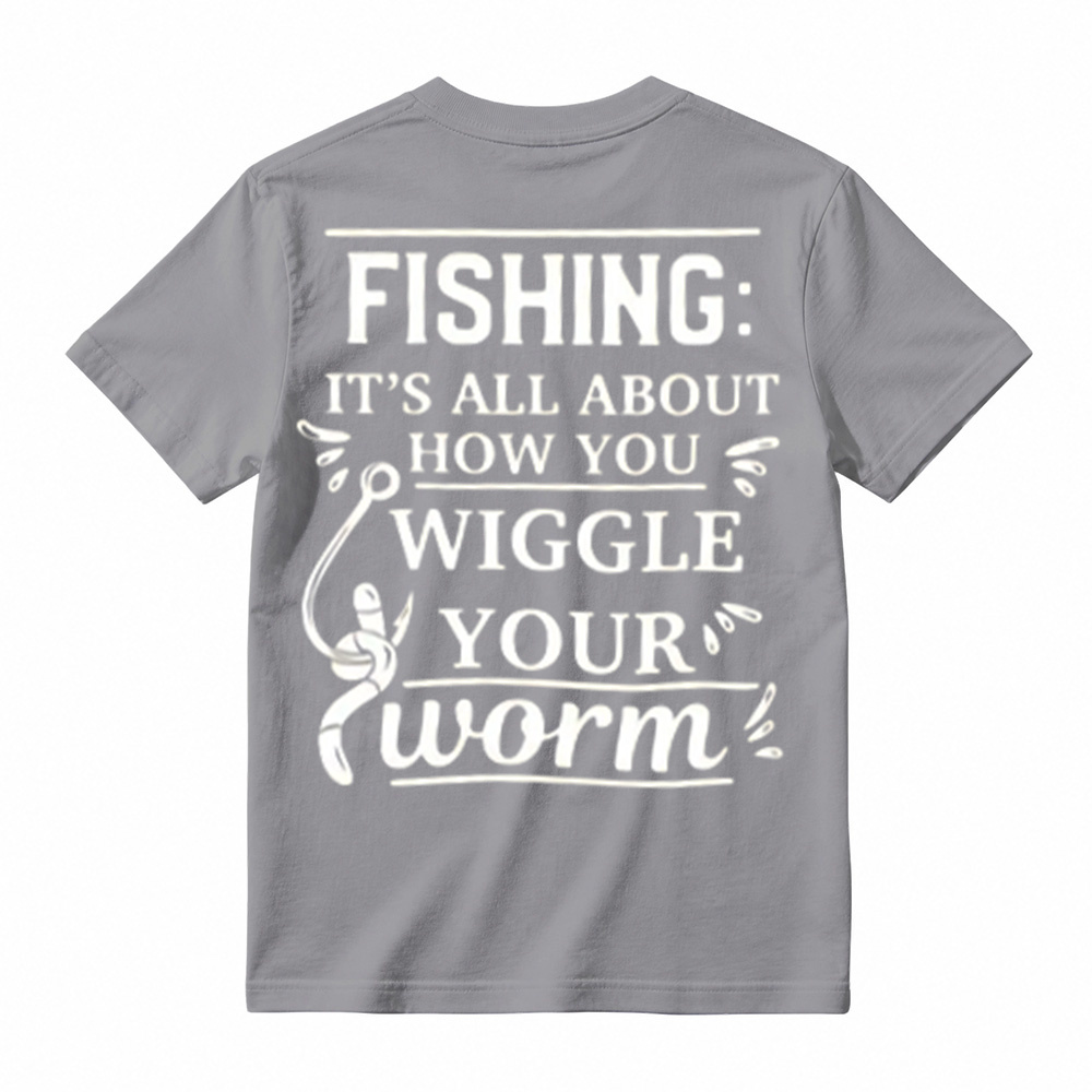 “It's All About How You Wiggle Your Worm!”Fishing T-Shirt