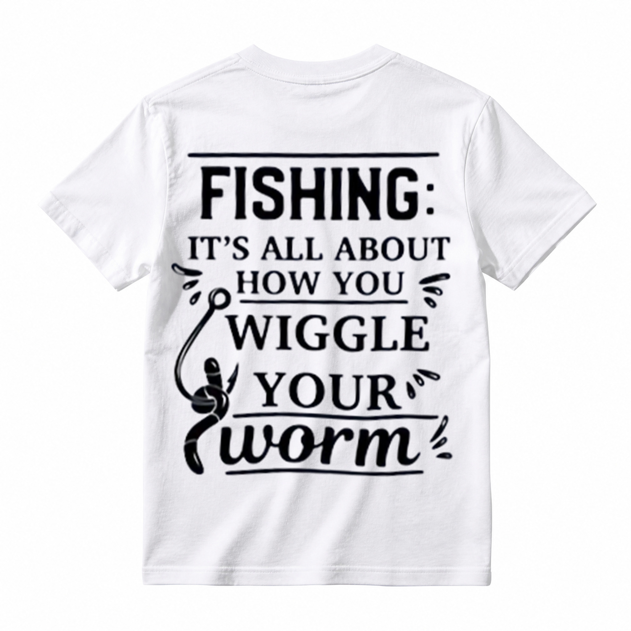 “It's All About How You Wiggle Your Worm!”Fishing T-Shirt