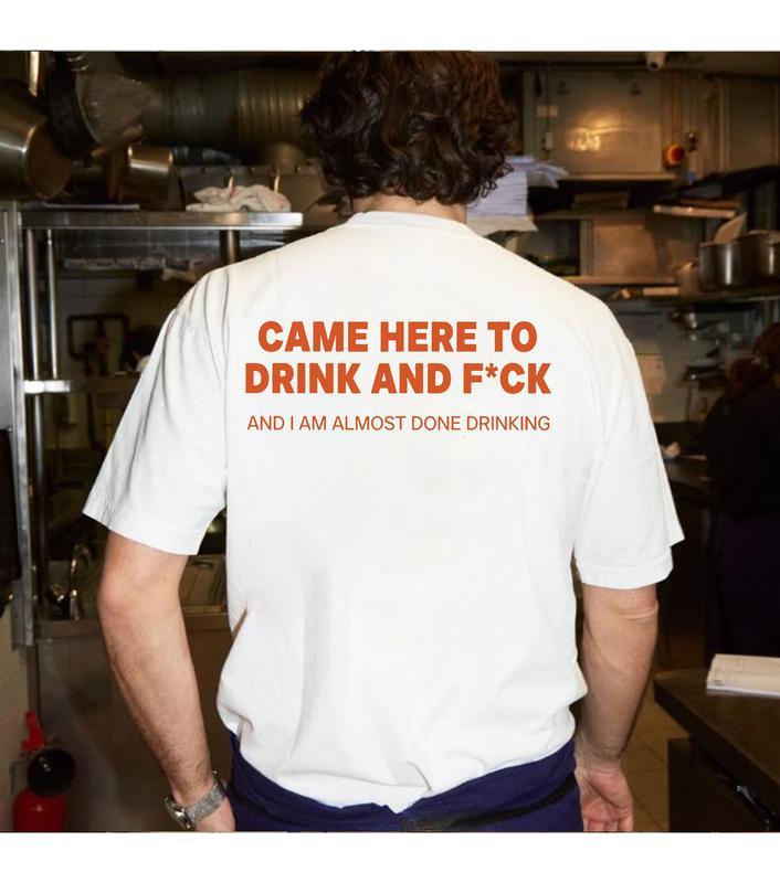 Funny Streetwear Graphic Tee – "CAME HERE TO DRINK AND F*CK" T-Shirt, Sweatshirt, Hoodie - Gifts Suitable for Anyone Casual Cotton