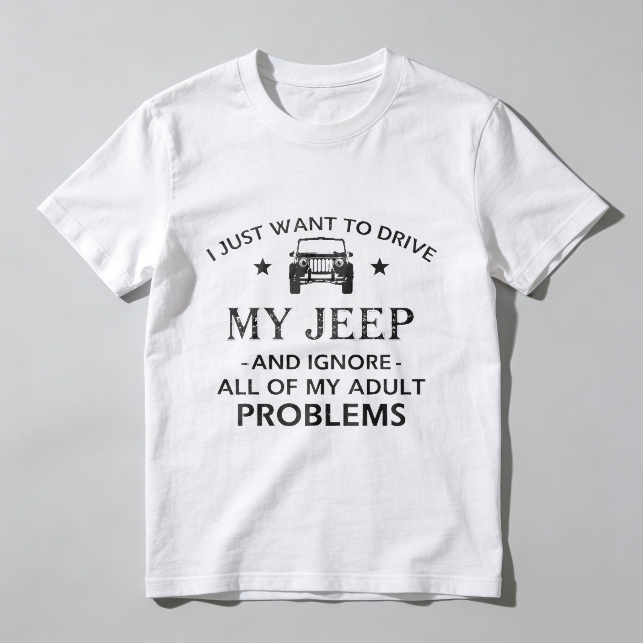 I Just Want To Drive My Jeep And Ignore All Of My Adult Problems T Shirt