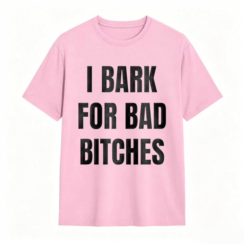 I Bark For Bad Bitches Humor Shirt