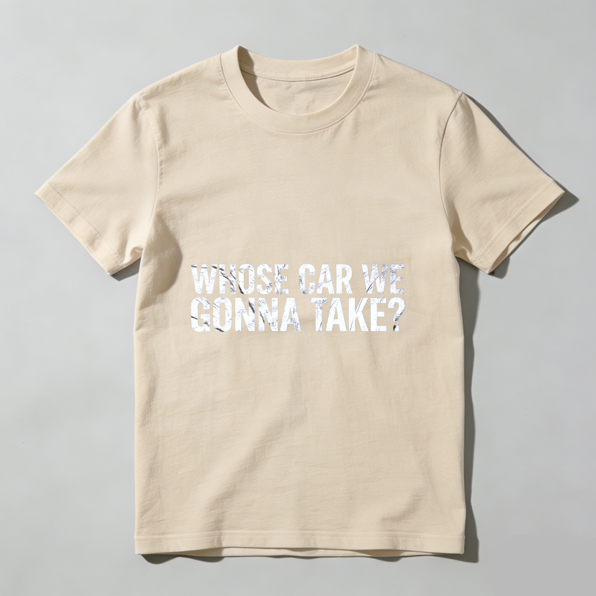 Whose Car We Gonna Take T Shirt Funny Slogan Graphic Tee Men Women Casual Streetwear Top