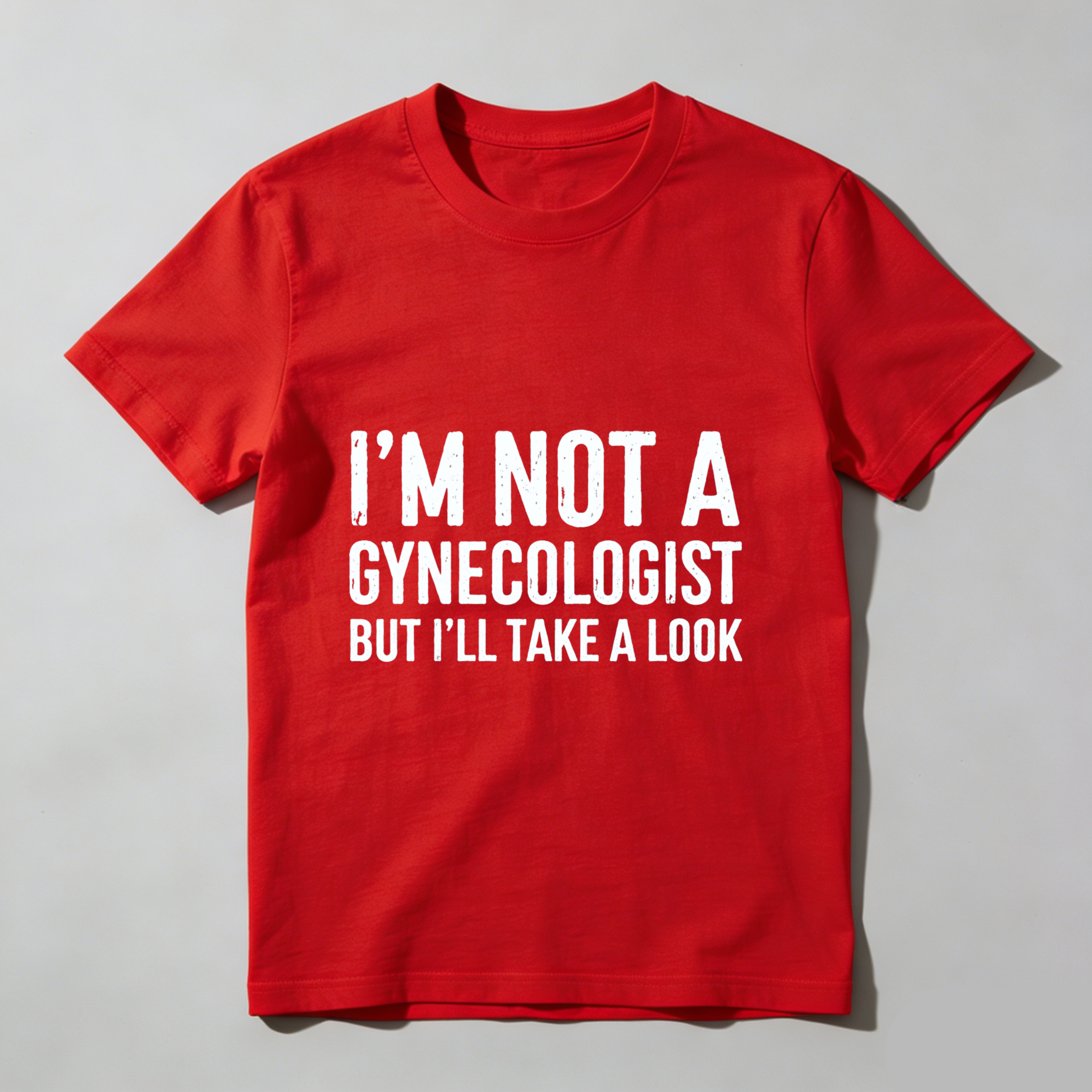 I M Not A Gynecologist But Ill Take A Look Funny T Shirt Humor Gift For Men Women Casual Wear