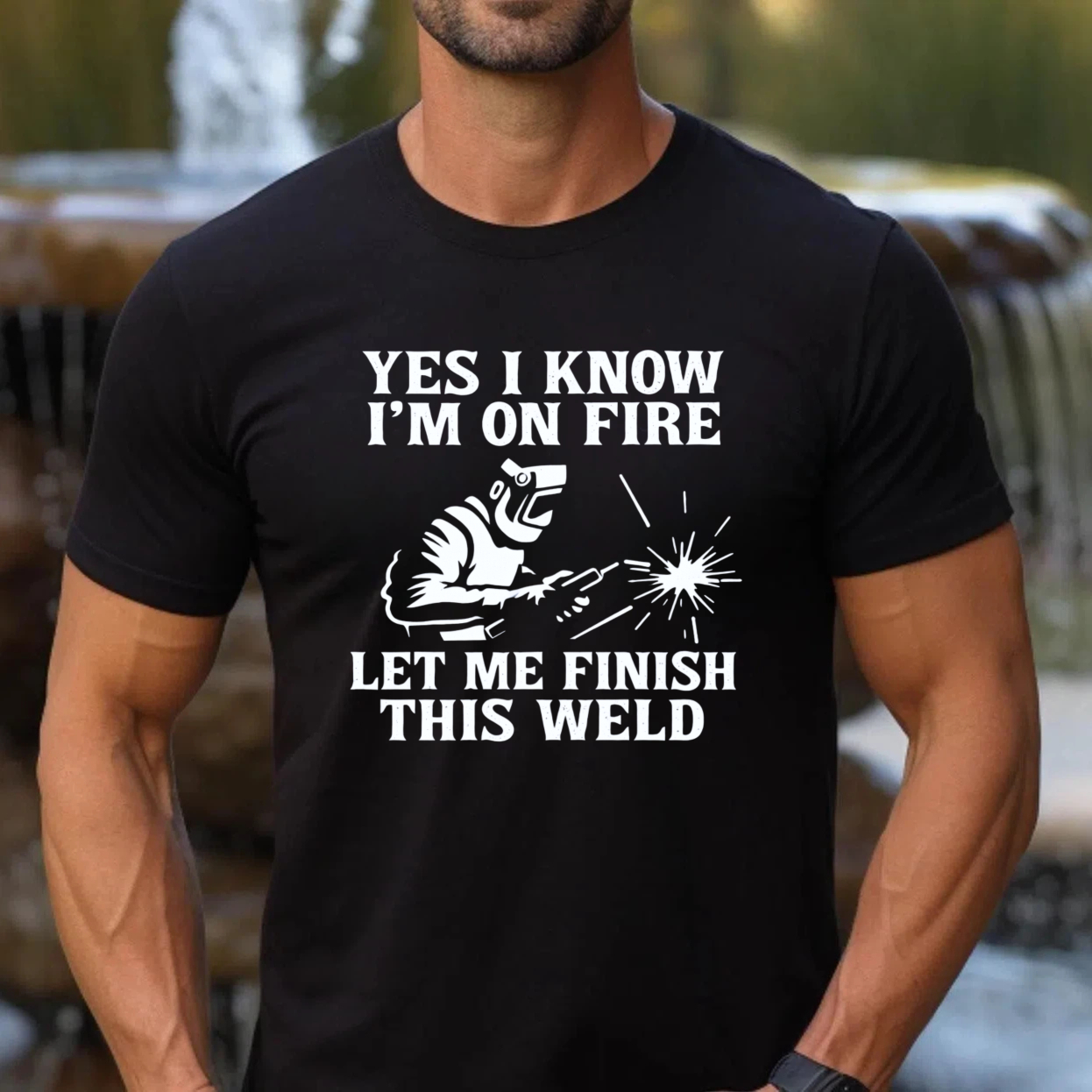 Yes I Know Im On Fire Let Me Finish This Weld T Shirt For Welders Funny Welding Gift For Men And Women