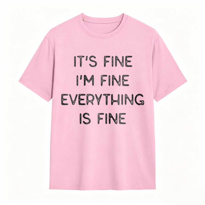 Its Fine Im Fine Everything Is Fine T-shirt