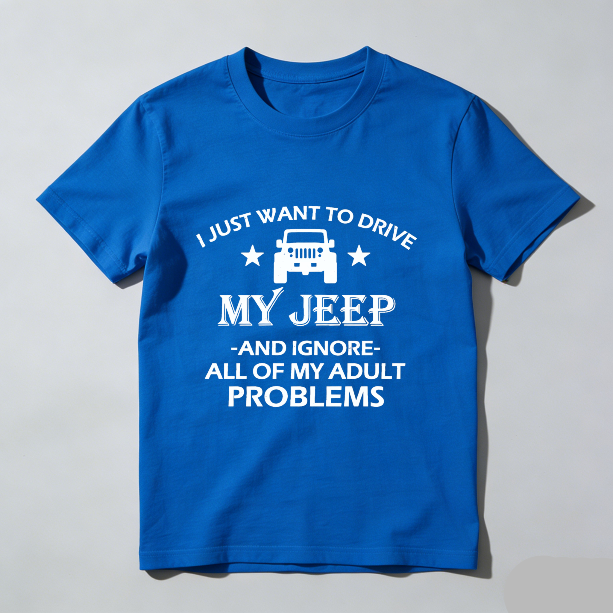 I Just Want To Drive My Jeep And Ignore All Of My Adult Problems T Shirt