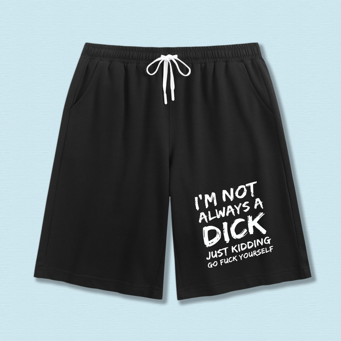 TEECURENT I M Not Always A Dick Just Kidding Go Fuck Yourself Funny Shorts For Men Women Casual Swimwear Beach Wear Sport Shorts With Drawstring Elastic Waistband Comfortable Loose Fit