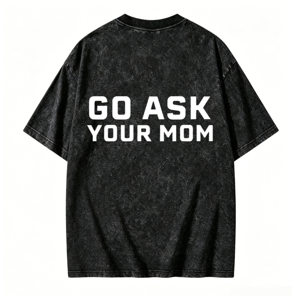 Go Ask Your Mom Graphic Washed T-shirt