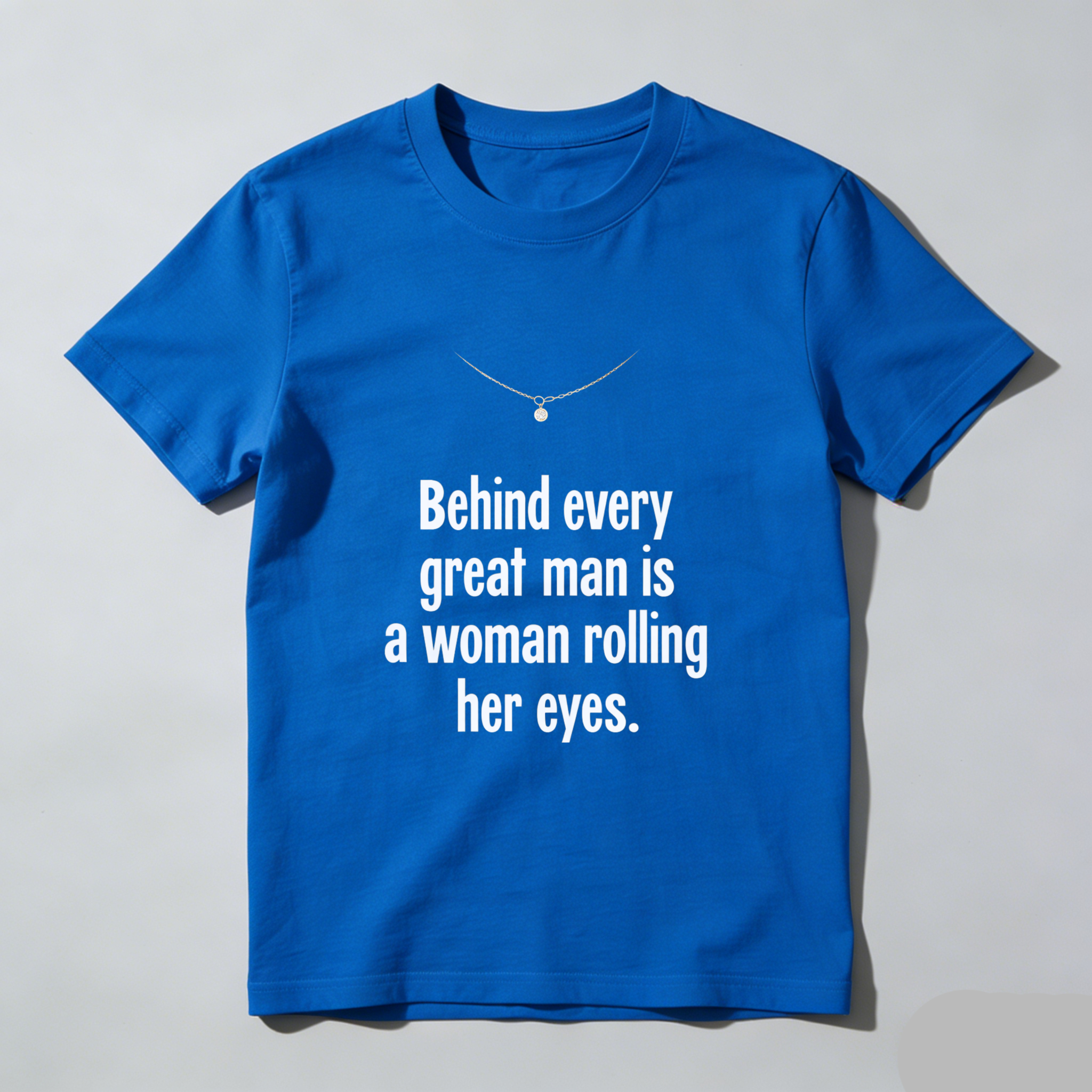 TEECURENT Behind Every Great Man Is A Woman Rolling Her Eyes T Shirt Humor Funny Quote Men Women Gift Clothing WOMEN