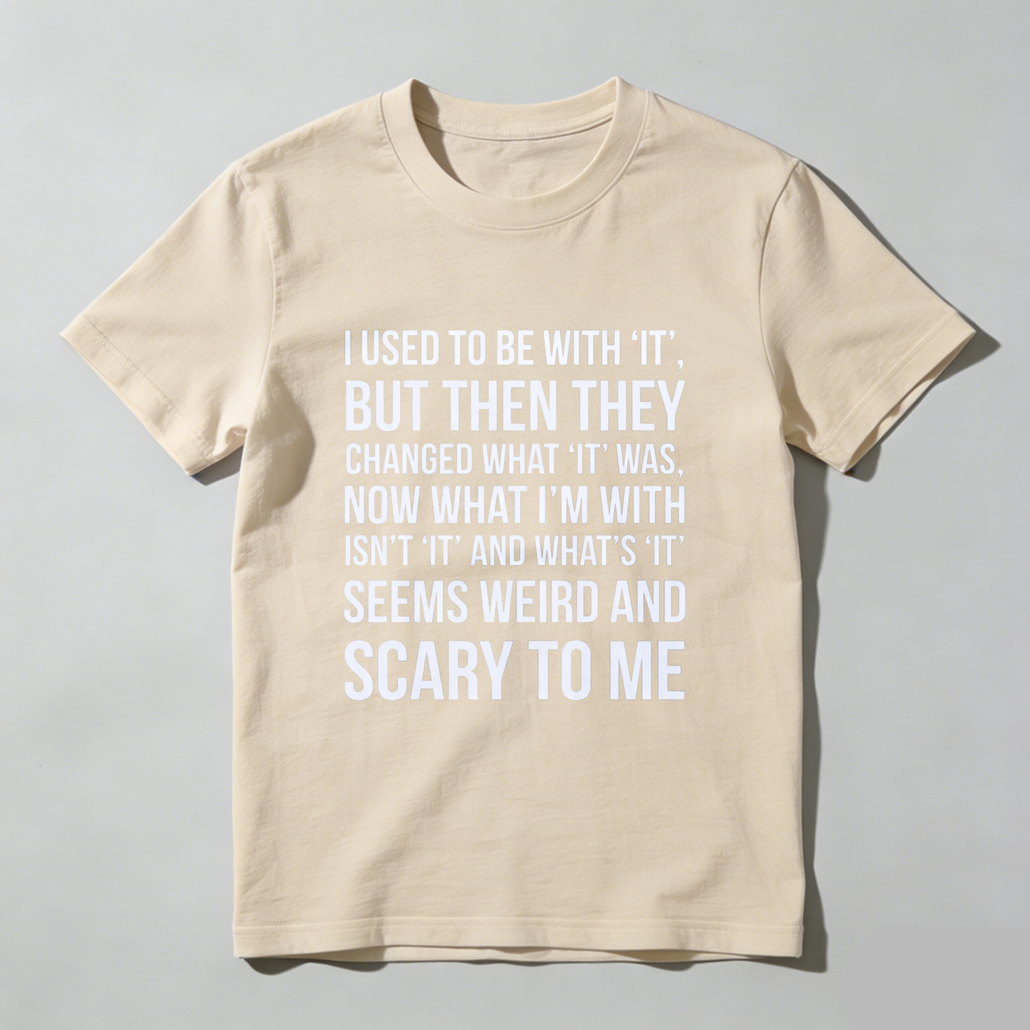 TEECURENT I Used To Be With It But Then They Changed What It Was Now What Im With Isnt It And Whats It Seems Weird And Scary To Me T Shirt