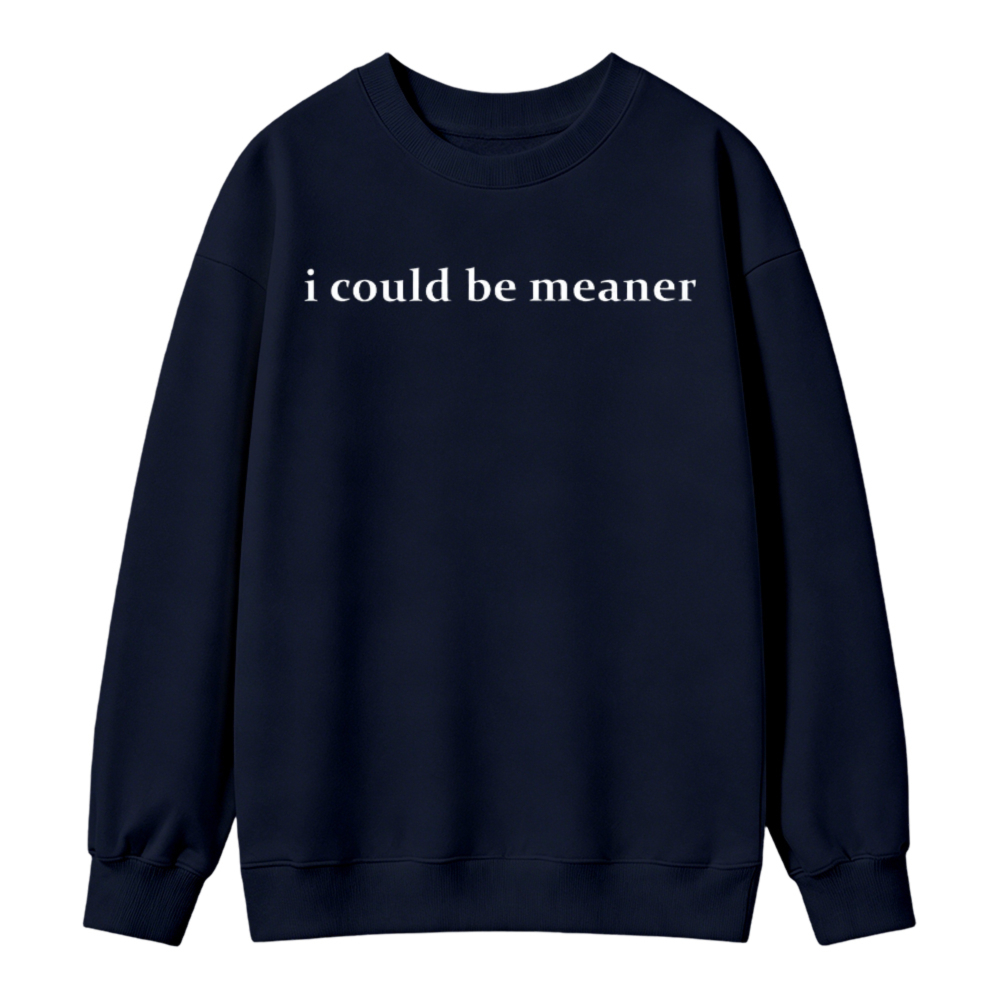 I Could Be Meaner Text Graphic Sweatshirt
