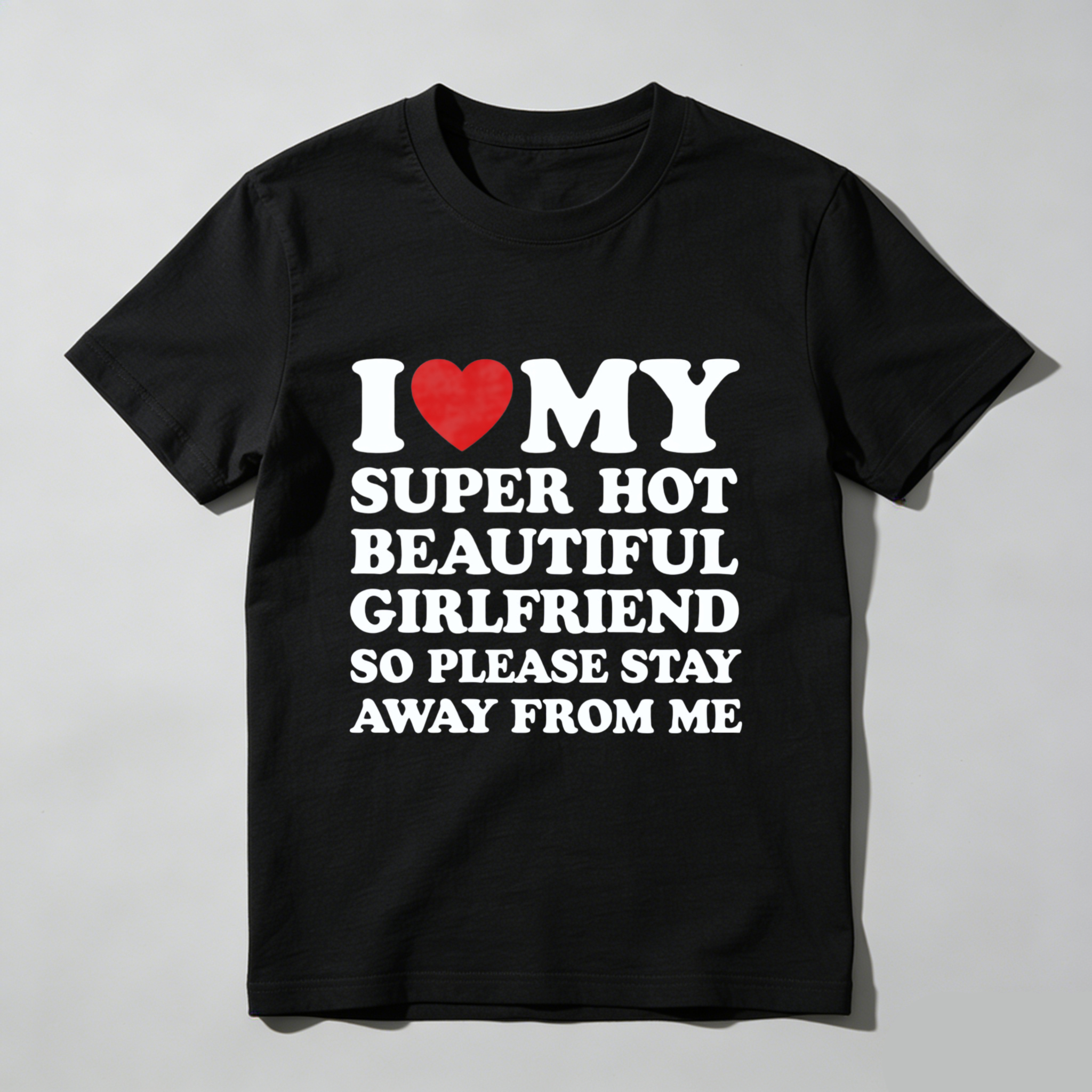 TEECURENT I Love My Super Hot Beautiful Girlfriend So Please Stay Away From Me T Shirt