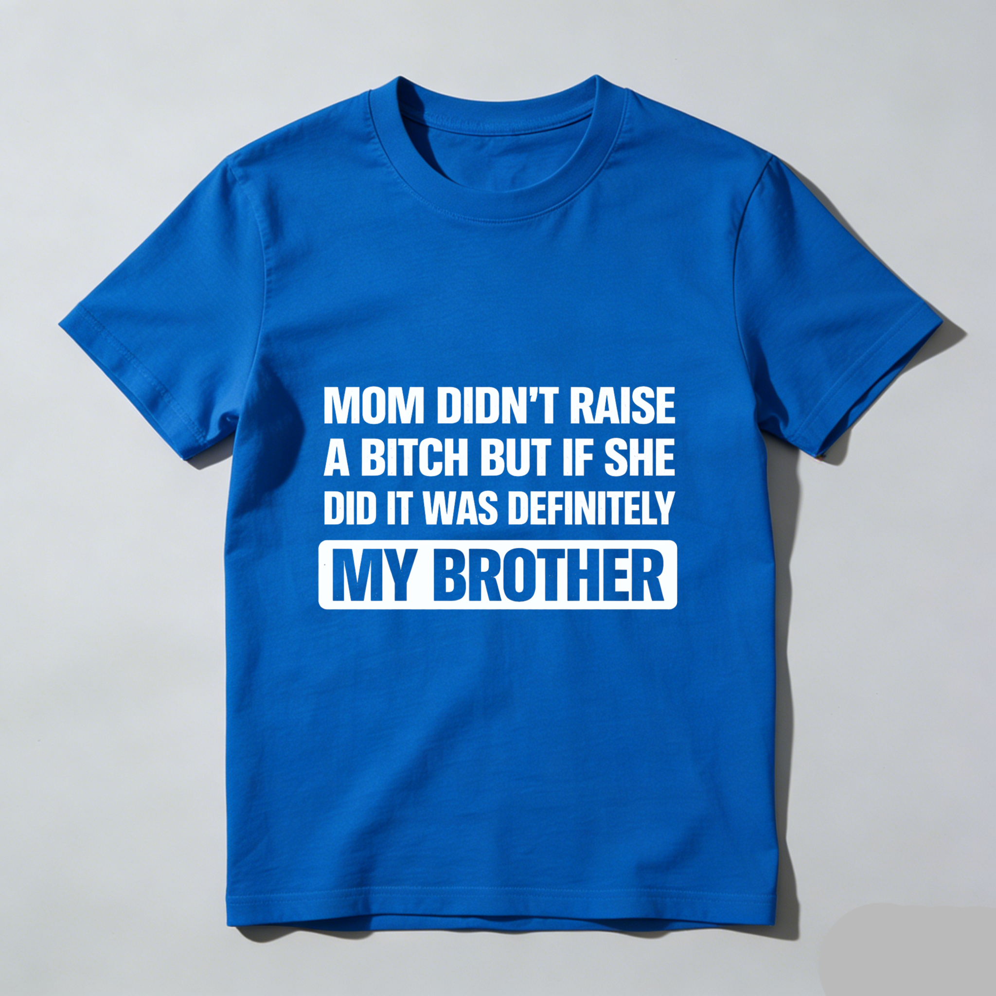TEECURENT Mom Didnt Raise A Bitch But If She Did It Was Definitely My Brother T Shirt WOMEN