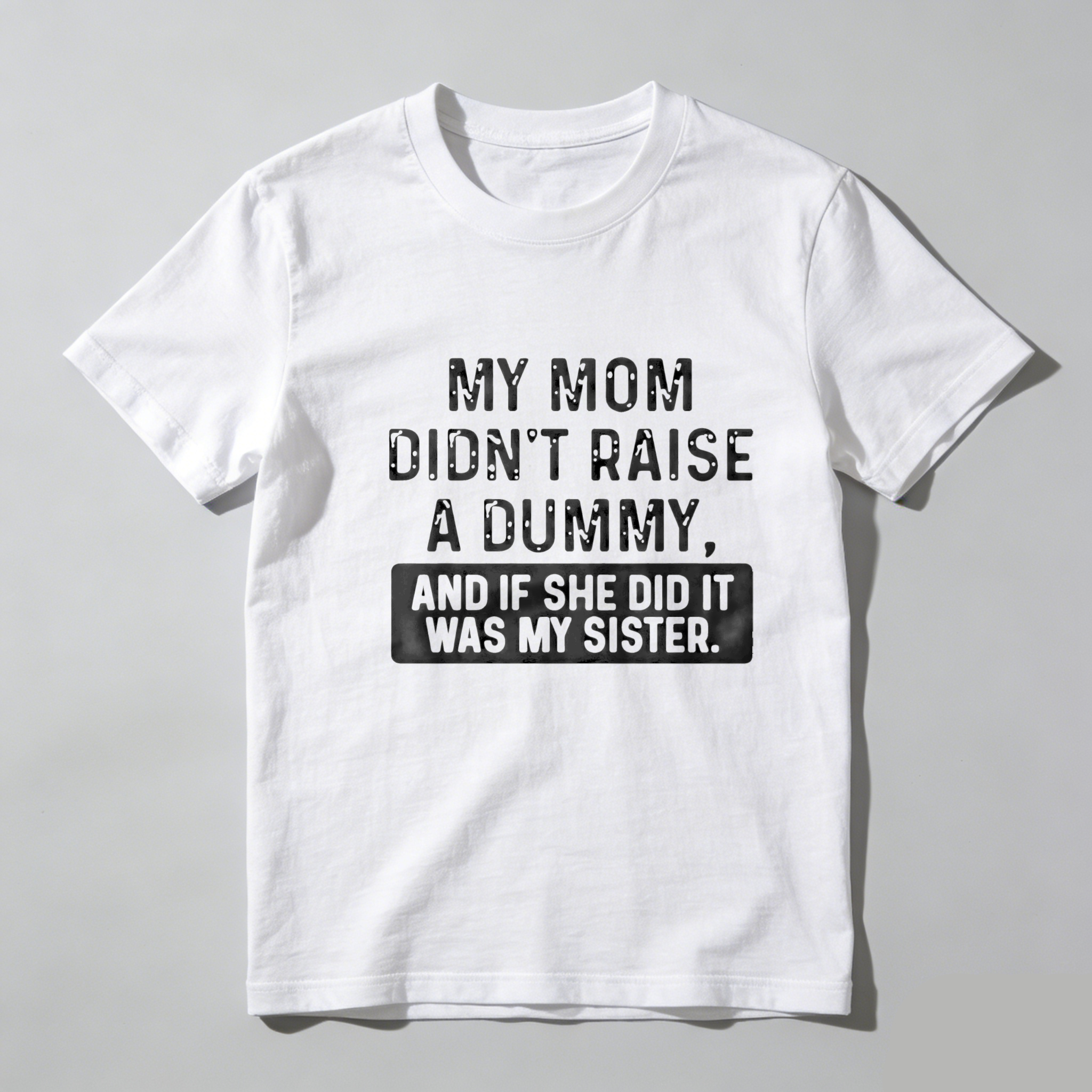 TEECURENT My Mom Didnt Raise A Dummy And If She Did It Was My Sister Pure Cotton Short Sleeve T Shirt-TeeCurent