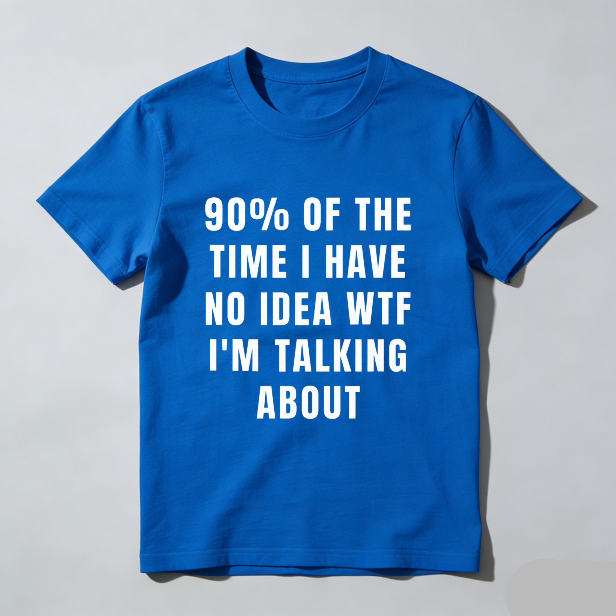 TEECURENT 90 Percent Of The Time I Have No Idea Wtf Im Talking About Funny T Shirt Humor Statement Graphic Tee For Men Women Unisex Casual Wear WOMEN