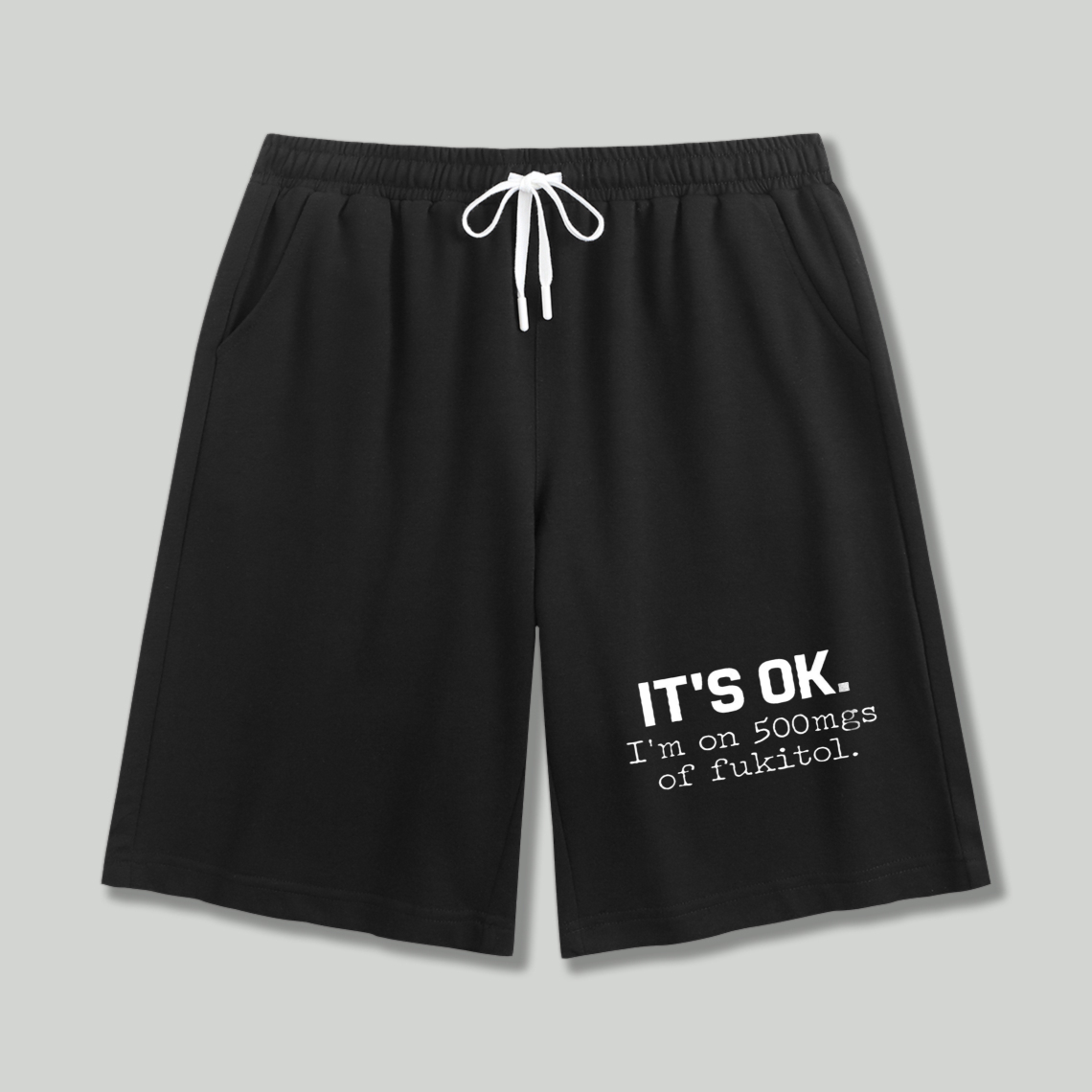 Its Ok Im On 500Mgs Of Fukitol Funny Text Graphic Shorts