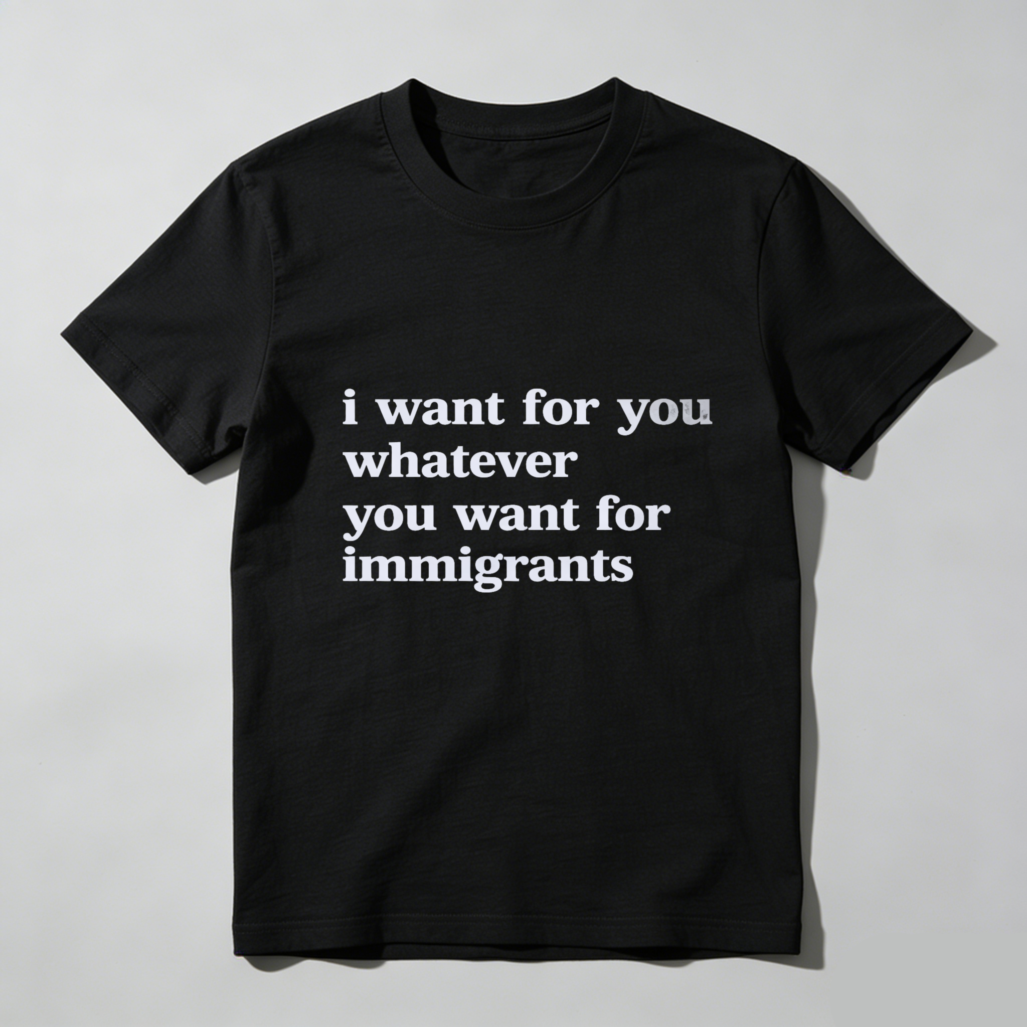 TEECURENTI Want For You Whatever You Want For Immigrants T Shirt Black Unisex Casual Top-TeeCurent