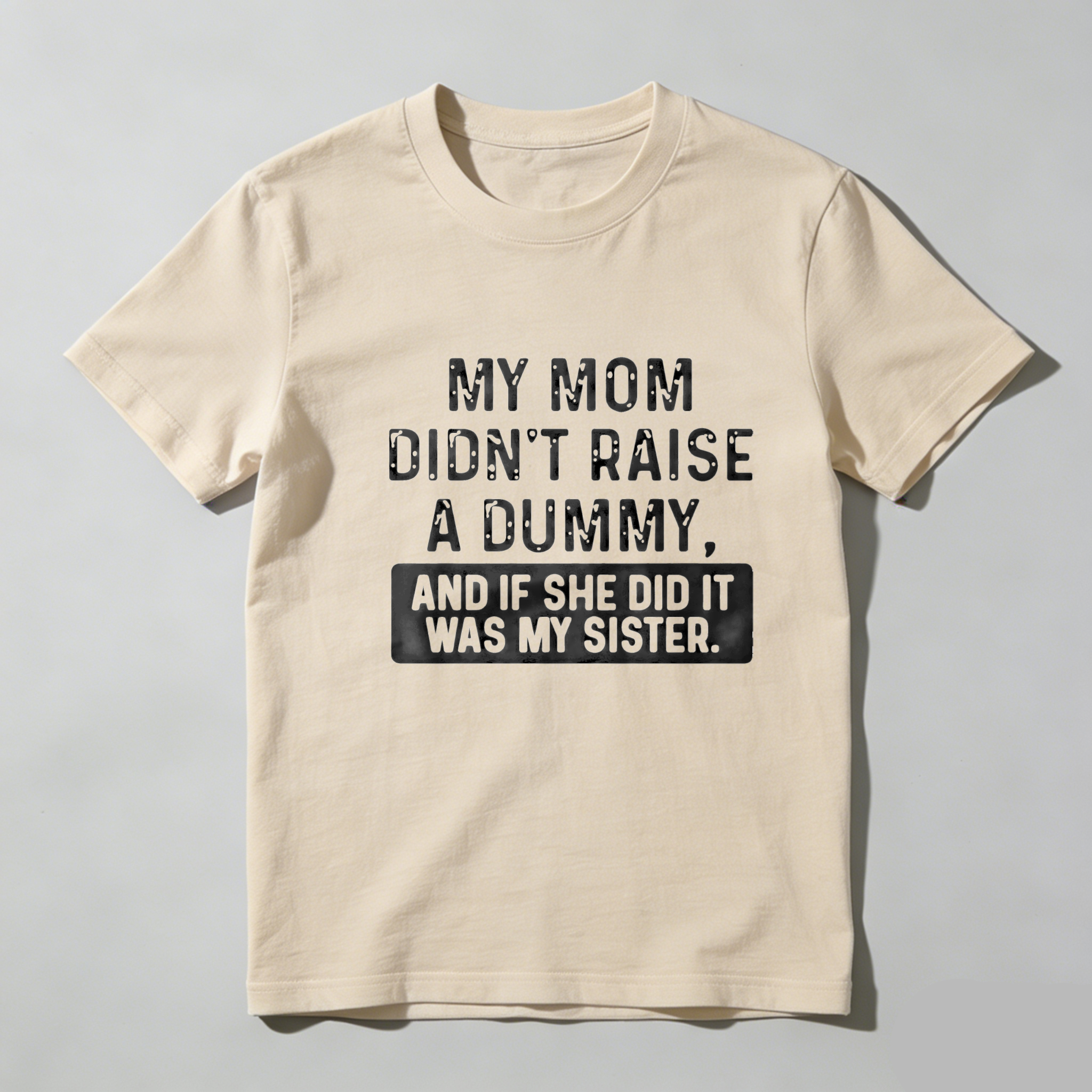 TEECURENT My Mom Didnt Raise A Dummy And If She Did It Was My Sister Pure Cotton Short Sleeve T Shirt-TeeCurent