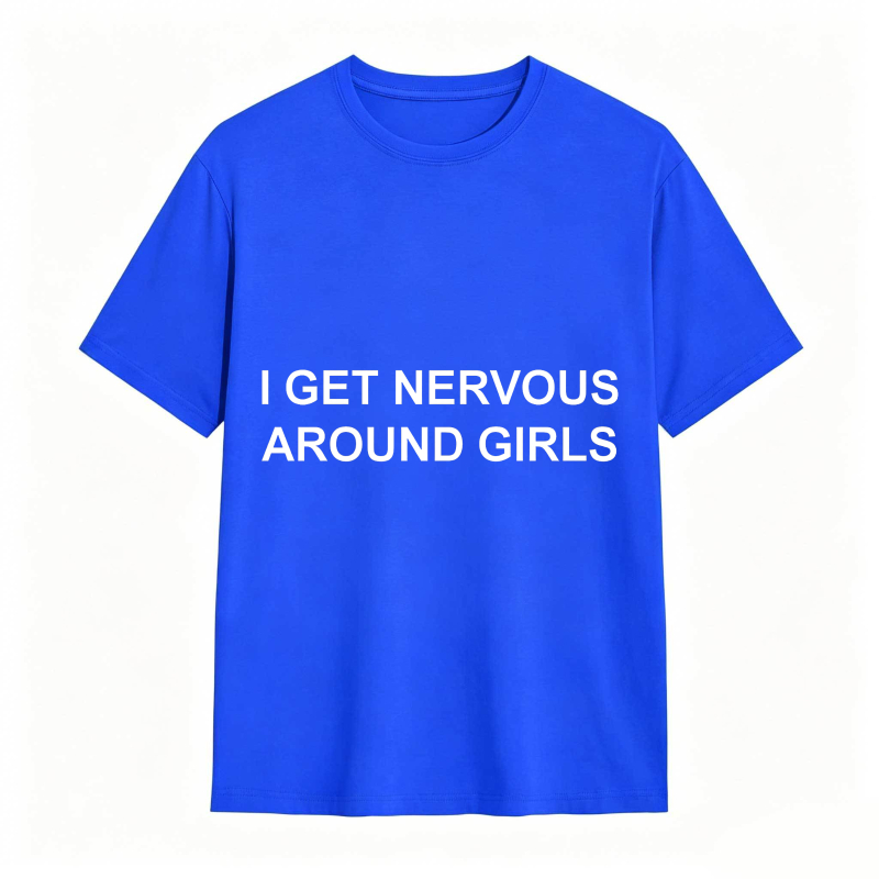 I Get Nervous Around Girls Funny Graphic Tee for Men