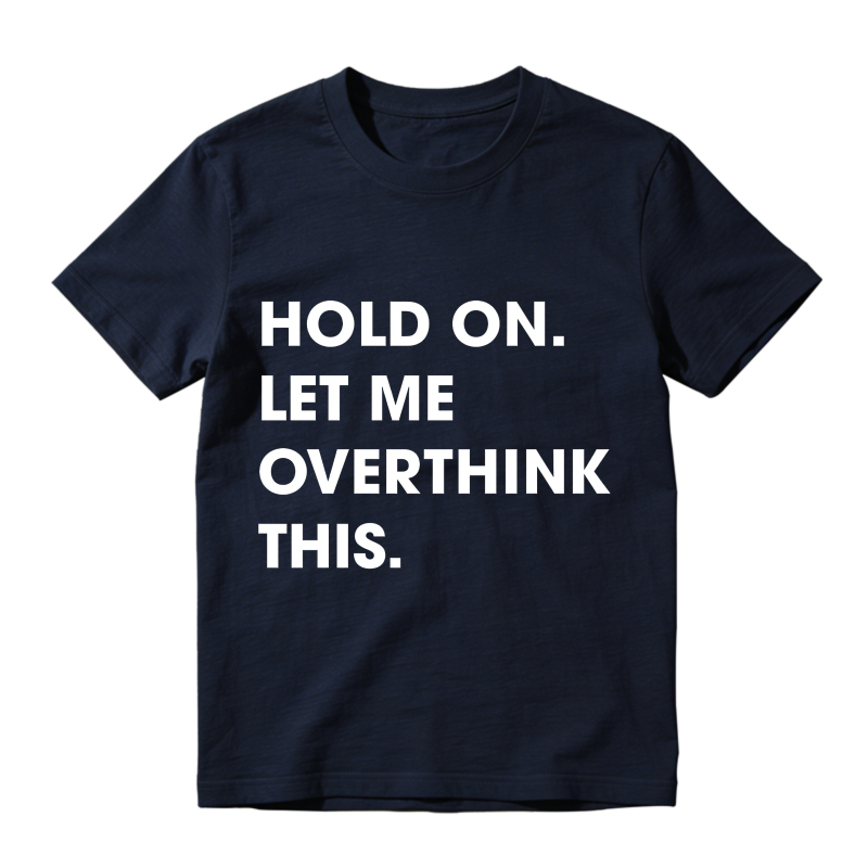 Hold On Let Me Overthink This Unisex Classic T-shirt