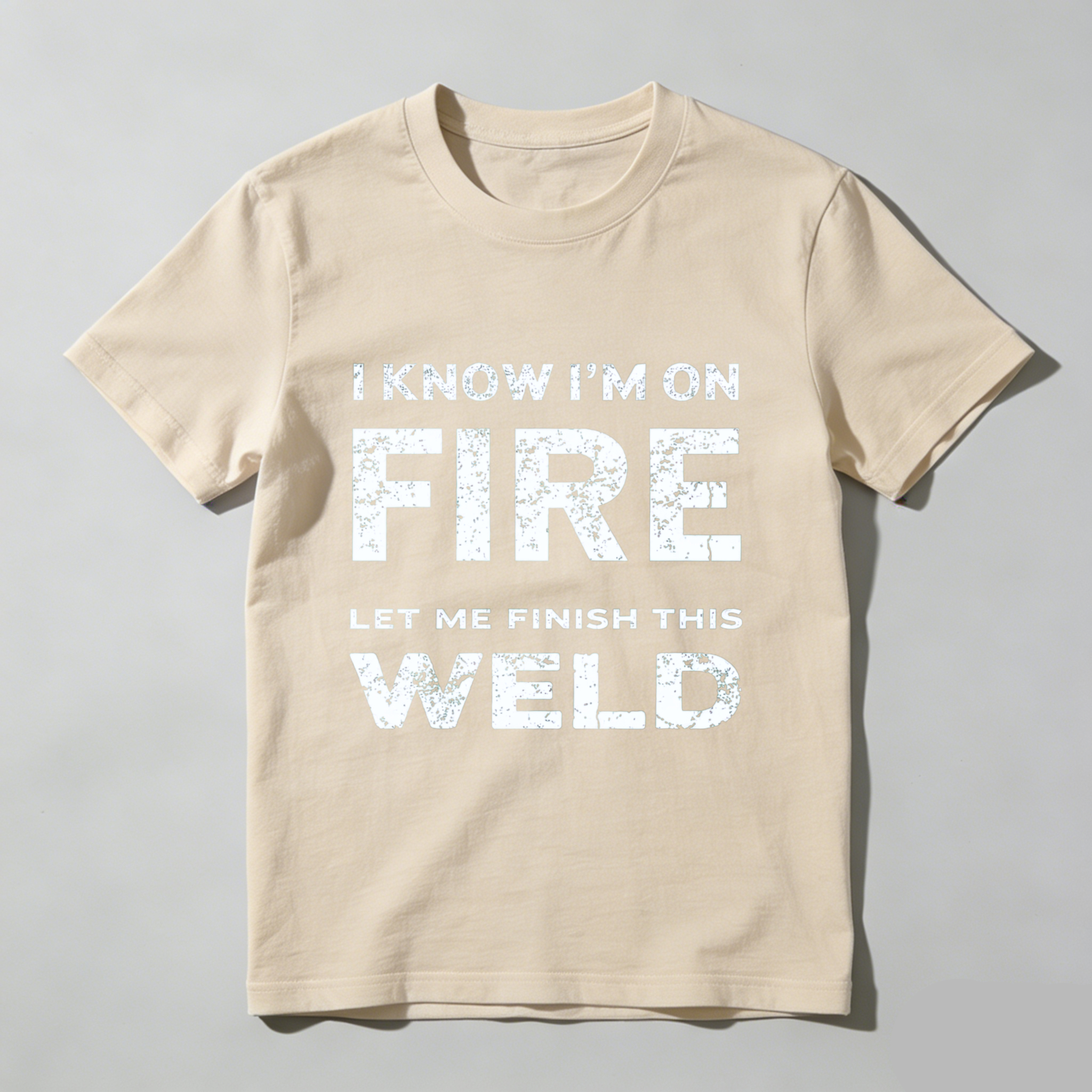 I Know Im On Fire Let Me Finish This Weld T Shirt