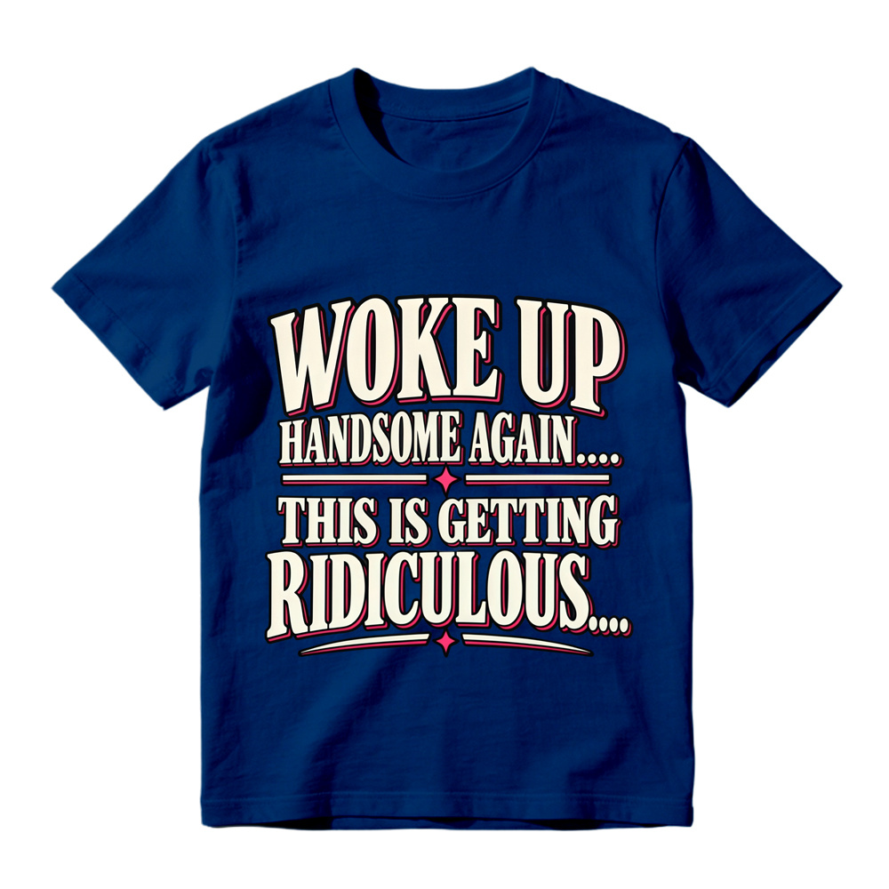 Woke Up Handsome Again This Is Getting Ridiculous Bold Outline Letter Graphic Tee
