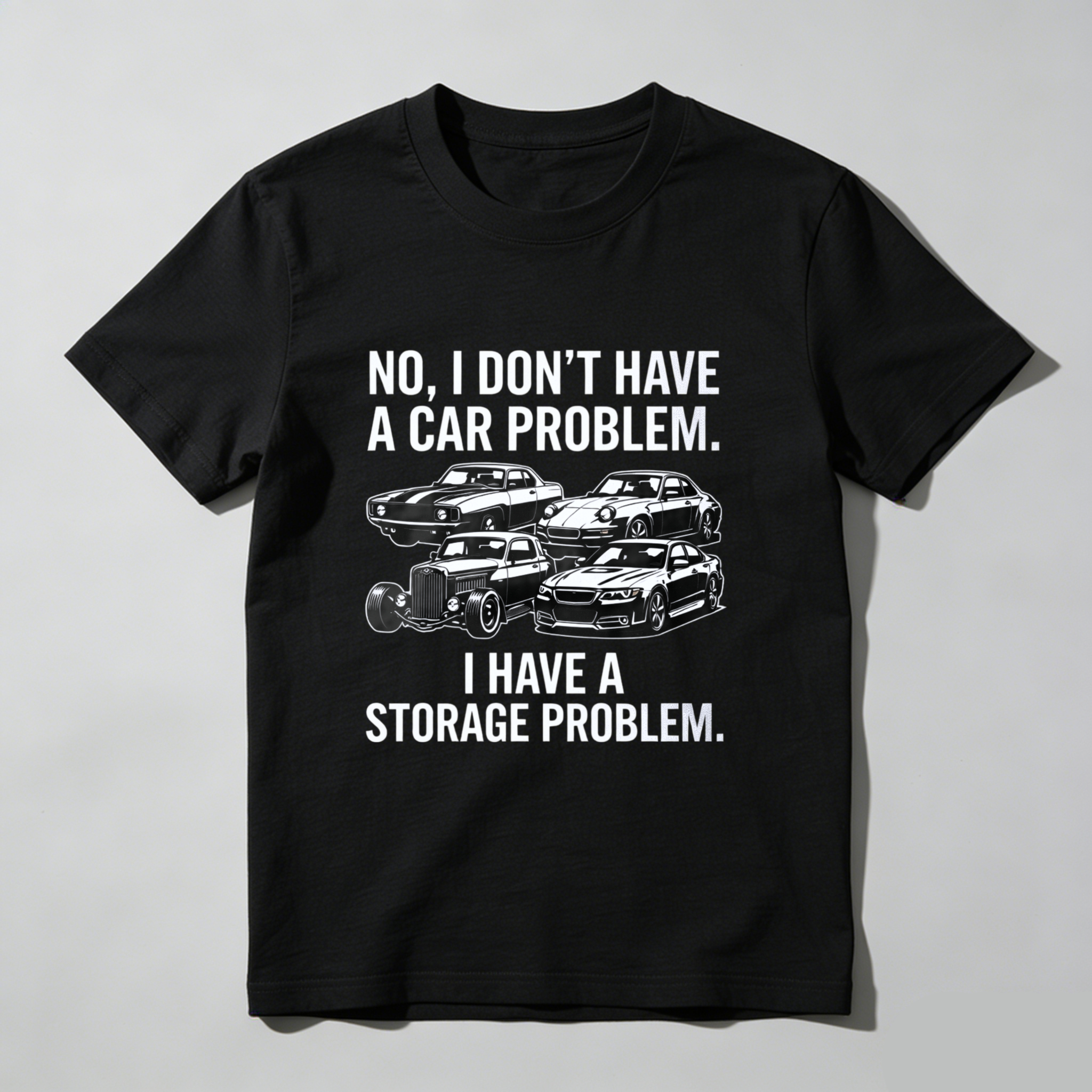 No I Dont Have A Car Problem I Have A Storage Problem Car Enthusiast T Shirt