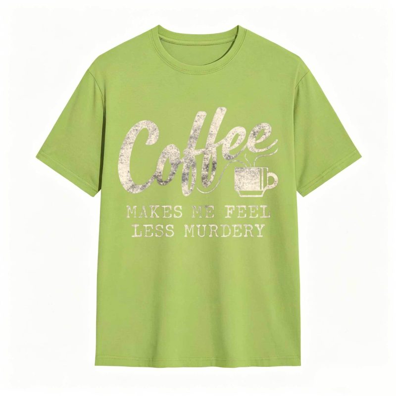 Coffee Makes Me Feel Less Murdery Graphic T-shirt