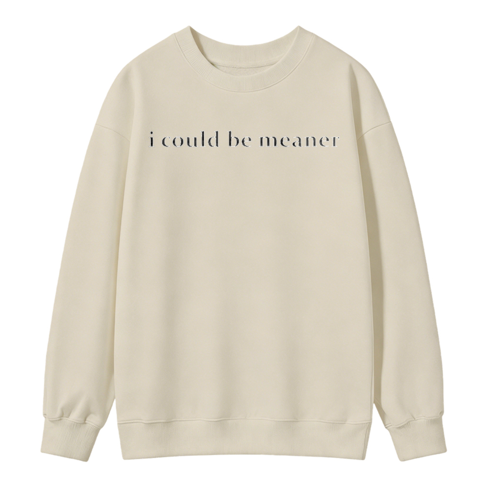 I Could Be Meaner Text Graphic Sweatshirt