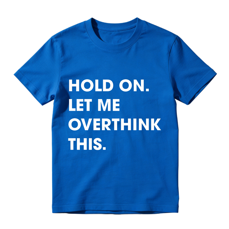 Hold On Let Me Overthink This Unisex Classic T-shirt