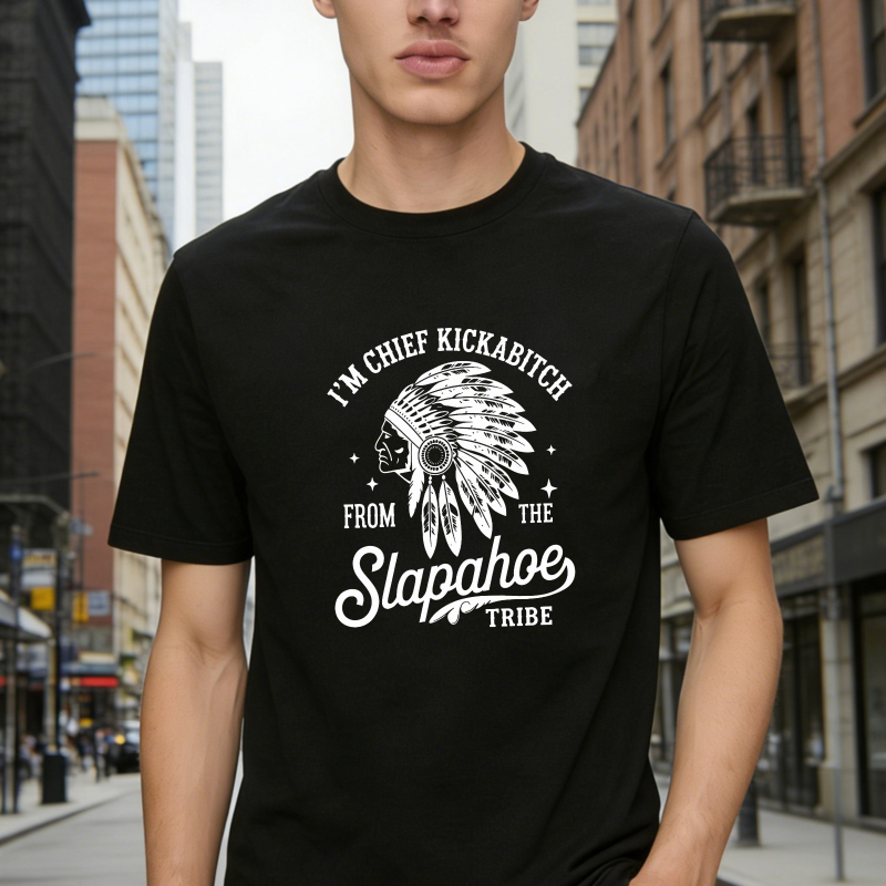 I'M CHIEF KICKABITCH FROM THE SLAPAHOE TRIBE Unisex Cotton Funny T-shirt