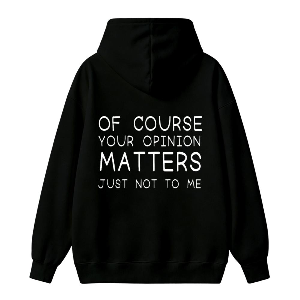 Of Course Your Opinion Matters Just Not To Me Funny Quote Unisex Classic Hoodie