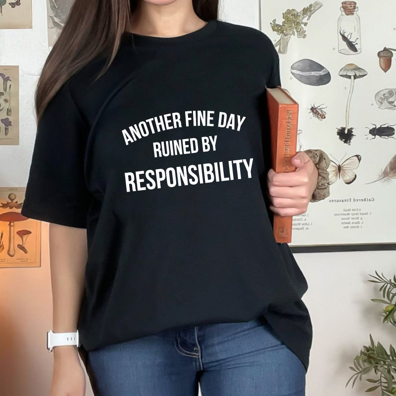 Another Fine Day Ruined By Responsibility Unisex Classic T-shirt