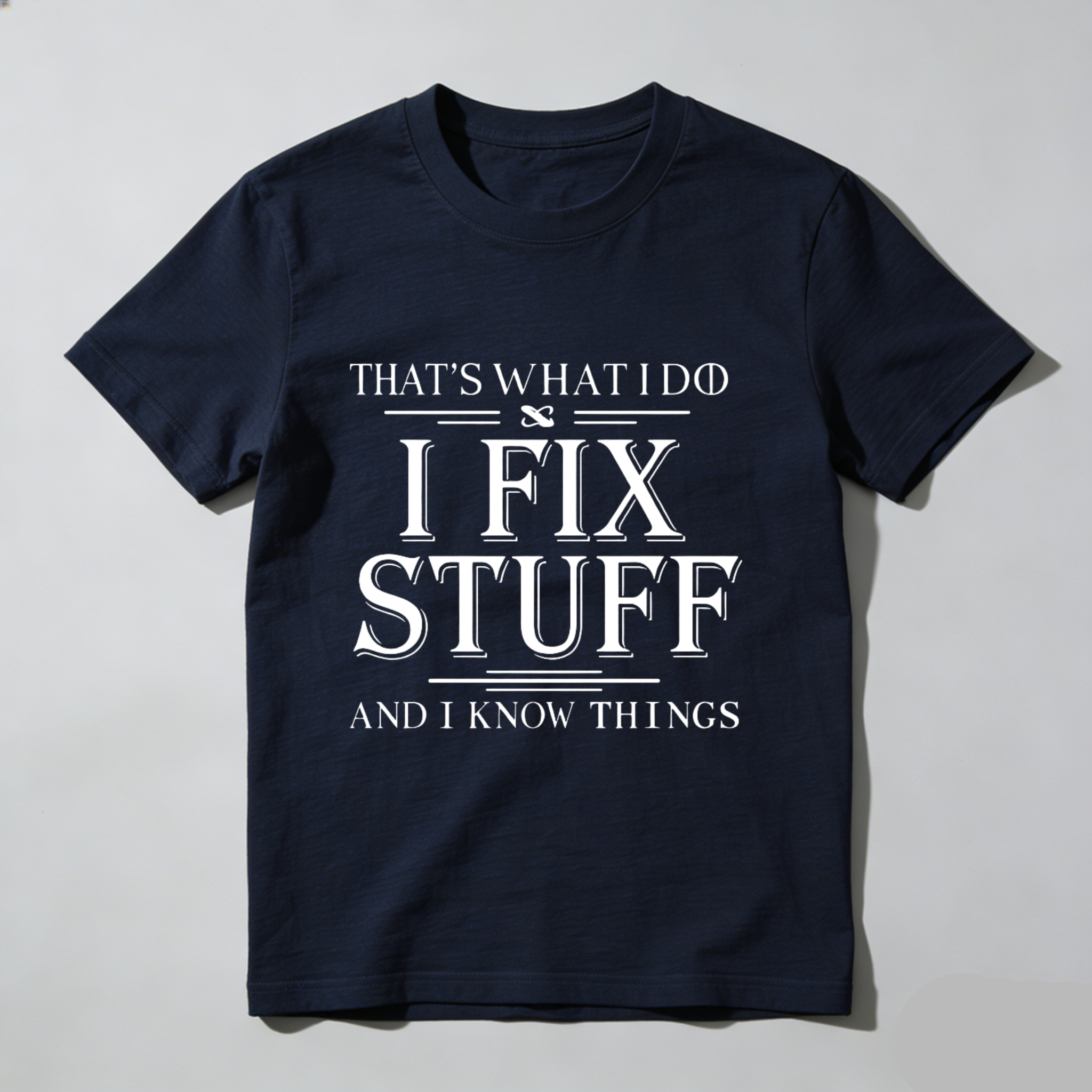 Thats What I Do I Fix Stuff And I Know Things T Shirt