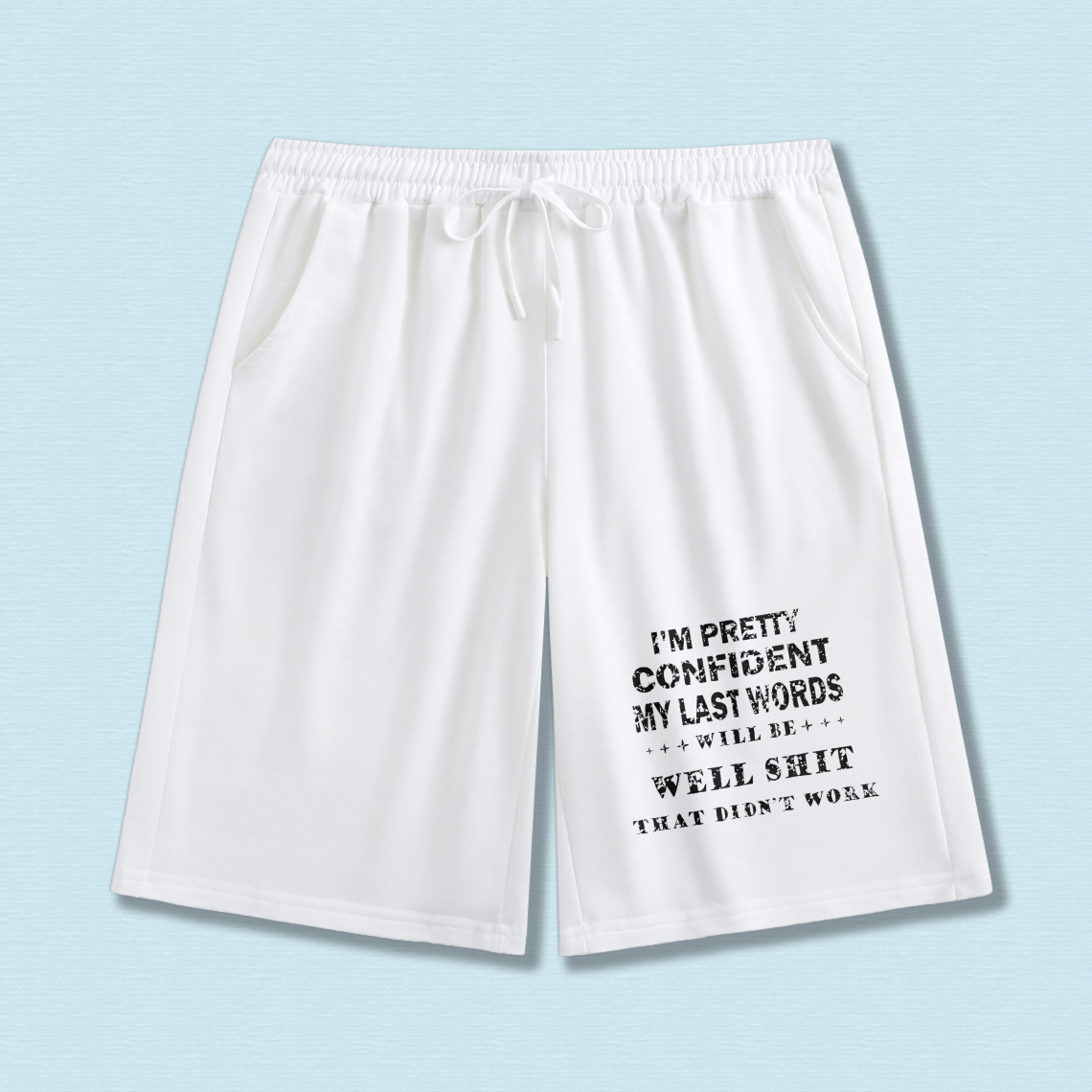 TEECURENT Black Sweat Shorts With Humorous Quote I M Pretty Confident My Last Words Will Be Well Shit That Didnt Work Drawstring Waist Comfortable Casual Wear For Men And Women
