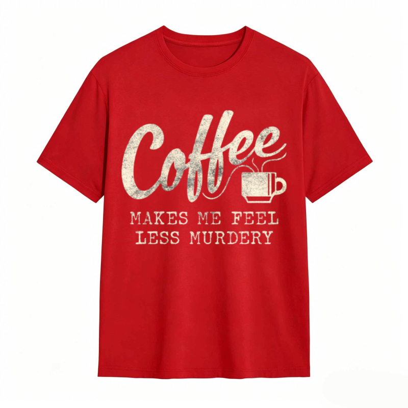 Coffee Makes Me Feel Less Murdery Graphic T-shirt